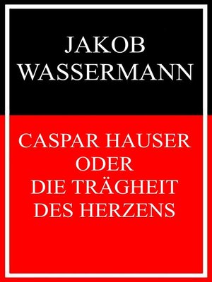 cover image of Caspar Hauser oder Die Trägheit des Herzens